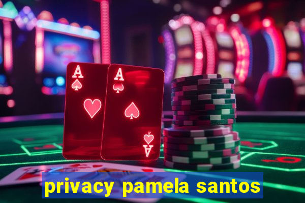 privacy pamela santos